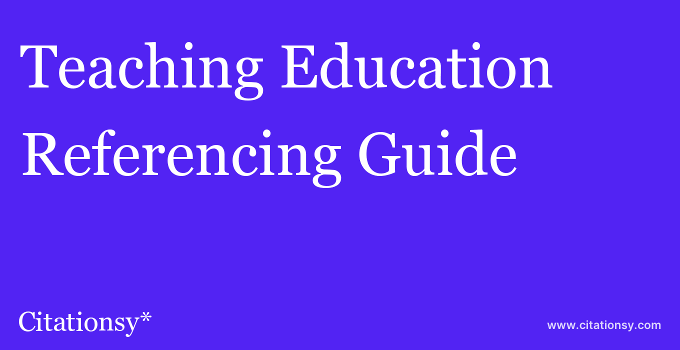 cite Teaching Education  — Referencing Guide